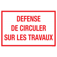 DEFENSE DE CIRCULER SURE LE TRAVAUX, FOREX 600x400x3 MM - 0